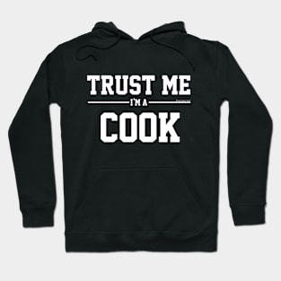 Trust Me Im A Cook. Cool Gift Idea For Friends Hoodie